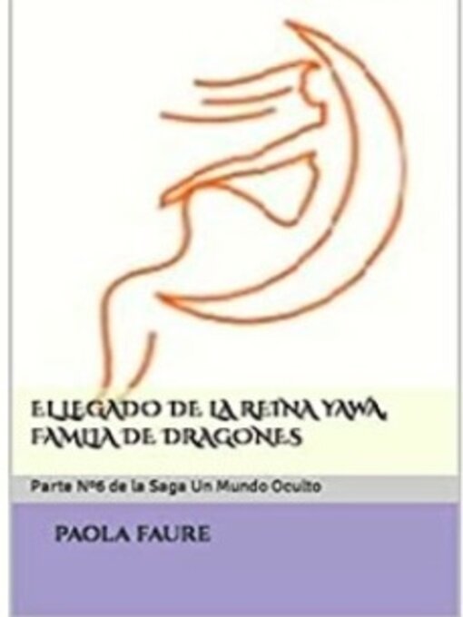 Title details for EL LEGADO DE LA REINA YAWA, FAMLIA DE DRAGONES by Paola Faure - Available